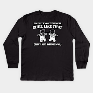 I Didn't Know You Were Chill Like That Cartoon Bear Kids Long Sleeve T-Shirt